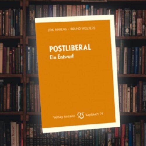 Buchempfehlung: Erik Ahrens, Bruno Wolters: Postliberal. Ein Entwurf