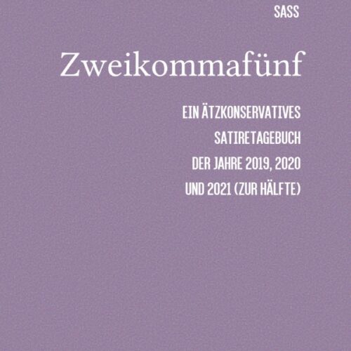 Buchempfehlung: Martin Sass – Zweikommafünf. Ein Ätzkonservatives Satiretagebuch der Jahre 2019, 2020 und 2021 (zur Hälfte)